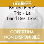 Boulou Ferre' Trio - La Band Des Trois cd