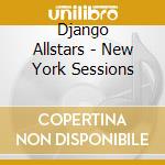 Django Allstars - New York Sessions cd musicale