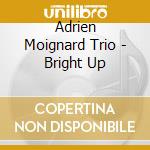 Adrien Moignard Trio - Bright Up cd musicale