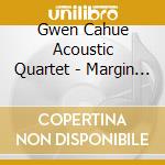 Gwen Cahue Acoustic Quartet - Margin Call cd musicale