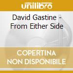 David Gastine - From Either Side cd musicale