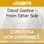 David Gastine - From Either Side cd