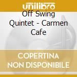 Off Swing Quintet - Carmen Cafe cd
