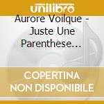 Aurore Voilque - Juste Une Parenthese... cd