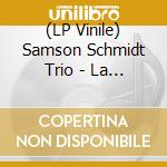 (LP Vinile) Samson Schmidt Trio - La Boite A Musique vinile