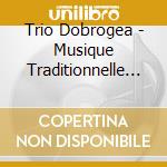 Trio Dobrogea - Musique Traditionnelle De Roumanie cd
