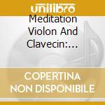 Meditation Violon And Clavecin: Bach, Handel, Couperin, Anglebert cd musicale