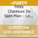 Petits Chanteurs De Saint-Marc - Le Monde Est A Toi cd musicale di Petits Chanteurs De Saint