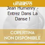 Jean Humenry - Entrez Dans La Danse ! cd musicale di Jean Humenry