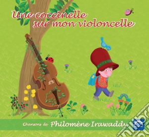 Philomene Irawaddy - Une Coccinelle Sur Mon Violoncelle cd musicale di Philomene Irawaddy