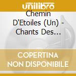 Chemin D'Etoiles (Un) - Chants Des Pelerins De Saint-Jacque cd
