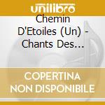 Chemin D'Etoiles (Un) - Chants Des Pelerins De Saint-Jacque