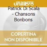 Patrick Di Scala - Chansons Bonbons cd musicale di Di Scala, Patrick