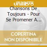 Chansons De Toujours - Pour Se Promener A Travers Les Champs cd