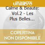 Calme & Beaute: Vol.2 - Les Plus Belles Melodies Classiques (2 Cd) cd