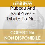 Plubeau And Saint-Yves - Tribute To Mr. Ste Colombe cd musicale di Plubeau And Saint
