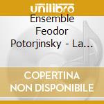 Ensemble Feodor Potorjinsky - La Grande Louange Orthodo cd