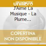 J'Aime La Musique - La Plume Enchantee De Mozart cd