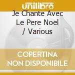 Je Chante Avec Le Pere Noel / Various