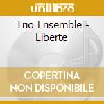 Trio Ensemble - Liberte cd