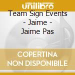 Team Sign Events - Jaime - Jaime Pas cd