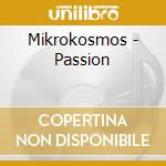 Mikrokosmos - Passion cd musicale