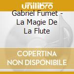 Gabriel Fumet - La Magie De La Flute cd musicale