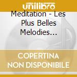 Meditation - Les Plus Belles Melodies Classiques / Various cd