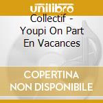 Collectif - Youpi On Part En Vacances cd