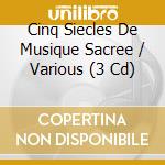 Cinq Siecles De Musique Sacree / Various (3 Cd) cd