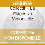 Collectif - La Magie Du Violoncelle cd