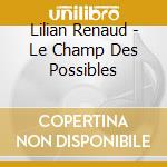 Lilian Renaud - Le Champ Des Possibles cd