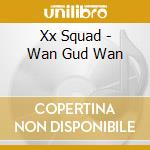 Xx Squad - Wan Gud Wan cd