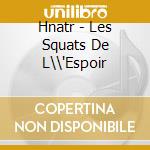 Hnatr - Les Squats De L\\'Espoir cd