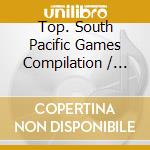 Top. South Pacific Games Compilation / Various cd