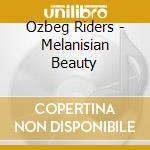 Ozbeg Riders - Melanisian Beauty cd