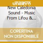 New Caledonia Sound - Music From Lifou & Mare cd