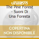 The Pine Forest - Suoni Di Una Foresta cd