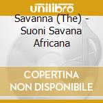 Savanna (The) - Suoni Savana Africana cd musicale di THE SAVANNA