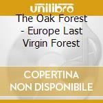 The Oak Forest - Europe Last Virgin Forest cd