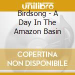 Birdsong - A Day In The Amazon Basin cd