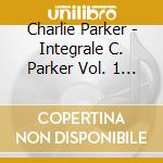 Charlie Parker - Integrale C. Parker Vol. 1 (3 Cd) cd