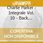 Charlie Parker - Integrale Vol. 10 - Back Home Blues (3 Cd) cd