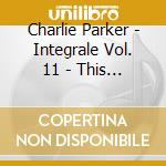 Charlie Parker - Integrale Vol. 11 - This Time The D (3 Cd) cd