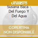 Susana Baca - Del Fuego Y Del Agua cd musicale di SUSANA BACA