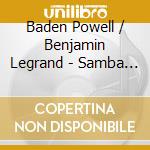 Baden Powell / Benjamin Legrand - Samba In Preludio. Quand Tu T'En Vas cd