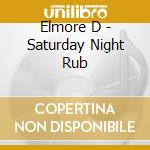 Elmore D - Saturday Night Rub cd