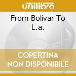 From Bolivar To L.a. cd musicale di INCELLI ROBERT & HIS
