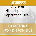 Archives Historiques - La Separation Des Eglises Et De Letat (1905) cd musicale di Archives Historiques