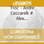 Troc - Andre Ceccarelli # Alex Ligertwood cd